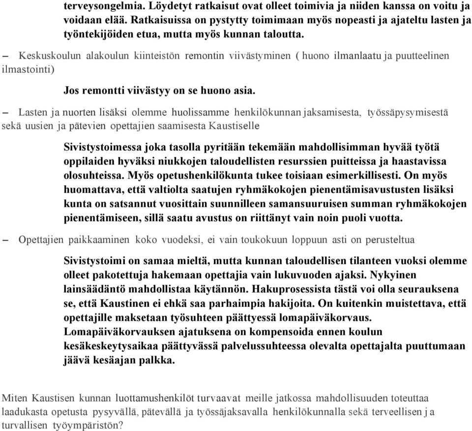 - Keskuskoulun alakoulun kiinteistön remontin viivästyminen ( huono ilmanlaatu ja puutteelinen ilmastointi) Jos remontti viivästyy on se huono asia.