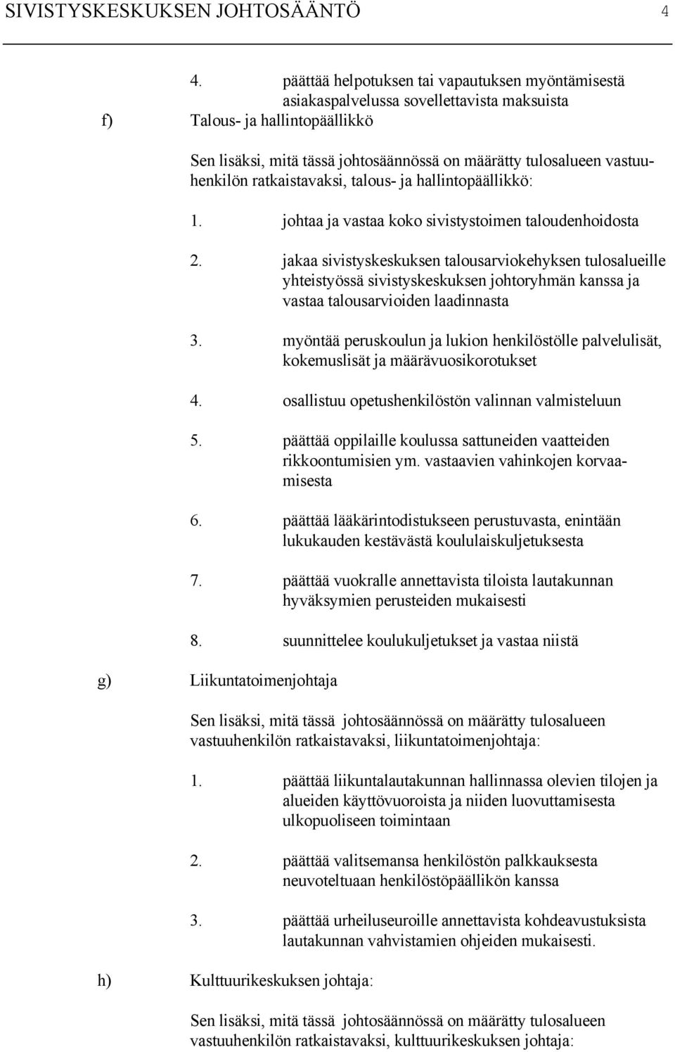 johtaa ja vastaa koko sivistystoimen taloudenhoidosta 2.