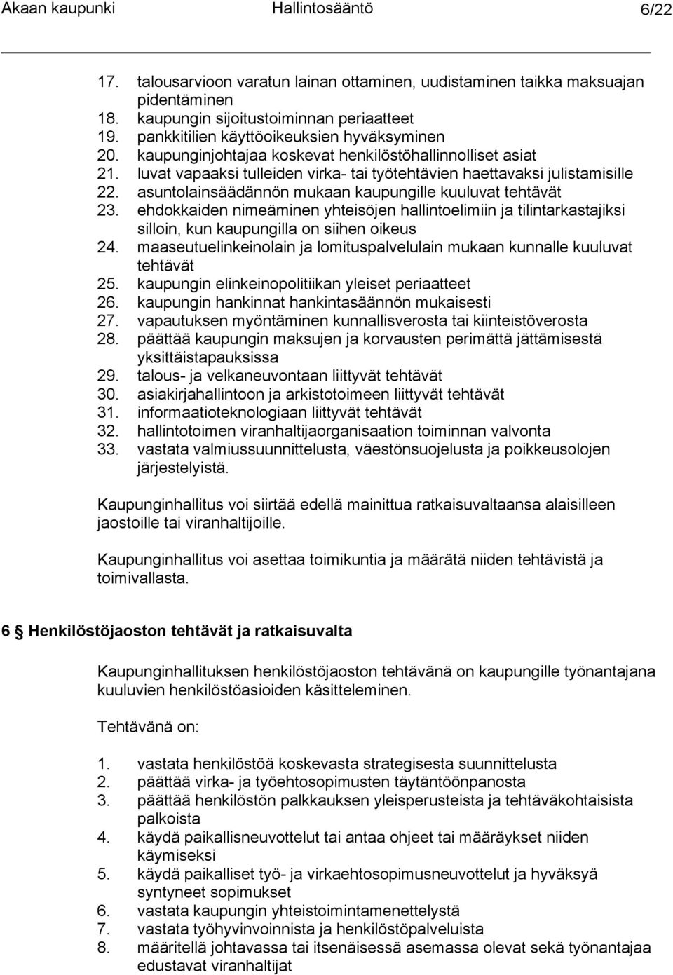 asuntolainsäädännön mukaan kaupungille kuuluvat tehtävät 23. ehdokkaiden nimeäminen yhteisöjen hallintoelimiin ja tilintarkastajiksi silloin, kun kaupungilla on siihen oikeus 24.