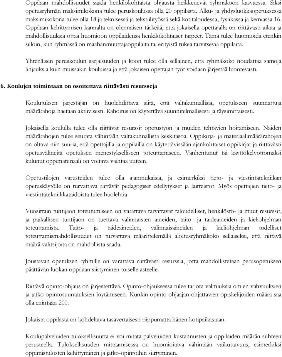 Oppilaan kehittymisen kannalta on olennaisen tärkeää, että jokaisella opettajalla on riittävästi aikaa ja mahdollisuuksia ottaa huomioon oppilaidensa henkilökohtaiset tarpeet.