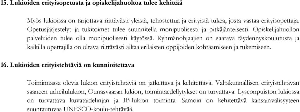 Ryhmänohjaajien on saatava täydennyskoulutusta ja kaikilla opettajilla on oltava riittävästi aikaa erilaisten oppijoiden kohtaamiseen ja tukemiseen. 16.