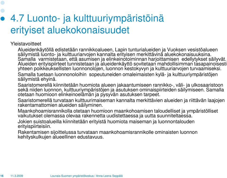 Alueiden erityispiirteet tunnistetaan ja alueidenkäyttö sovitetaan mahdollisimman tasapainoisesti yhteen poikkeuksellisten luonnonolojen, luonnon kestokyvyn ja kulttuuriarvojen turvaamiseksi.