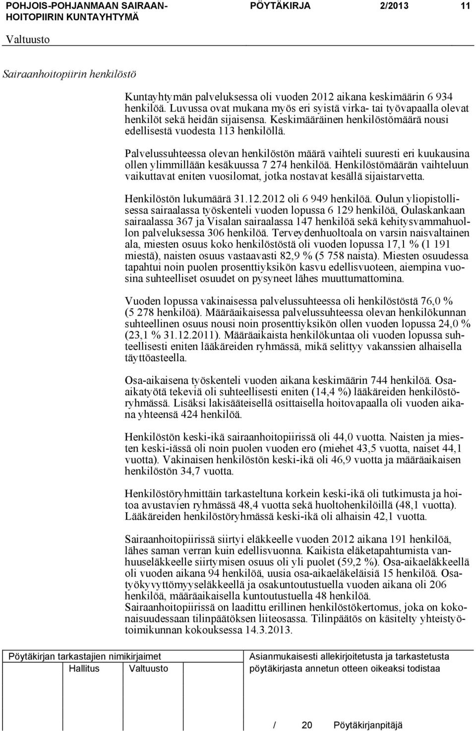 Palvelussuhteessa olevan henkilöstön määrä vaihteli suuresti eri kuukausina ollen ylimmillään kesäkuussa 7 274 henkilöä.