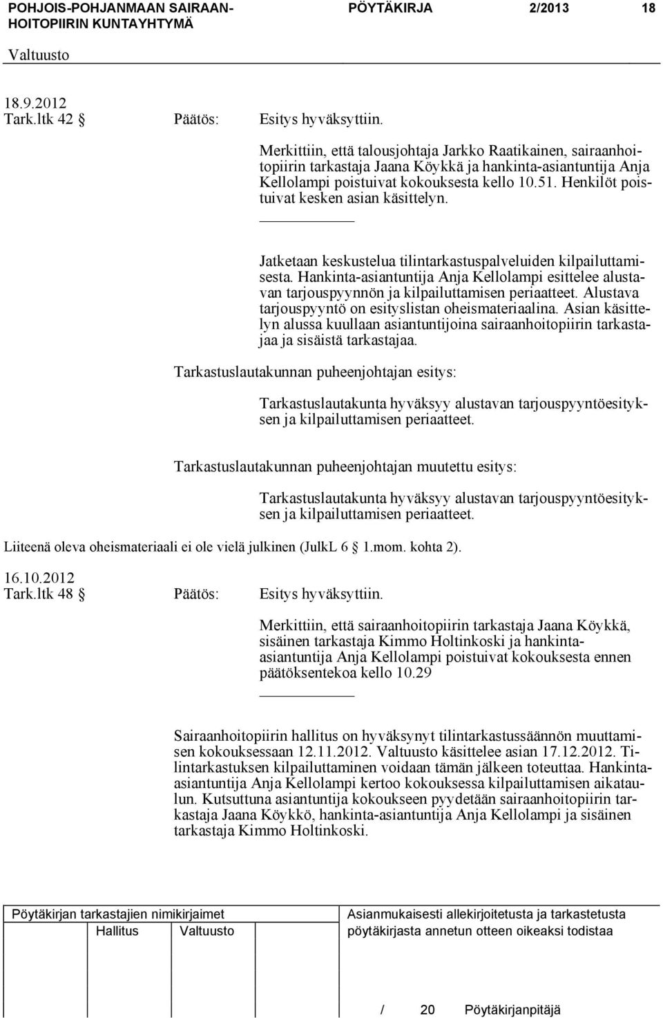 Henkilöt poistuivat kesken asian käsittelyn. Jatketaan keskustelua tilintarkastuspalveluiden kilpailuttamisesta.