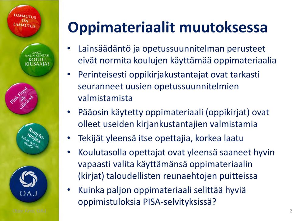 useiden kirjankustantajien valmistamia Tekijät yleensä itse opettajia, korkea laatu Koulutasolla opettajat ovat yleensä saaneet hyvin vapaasti valita