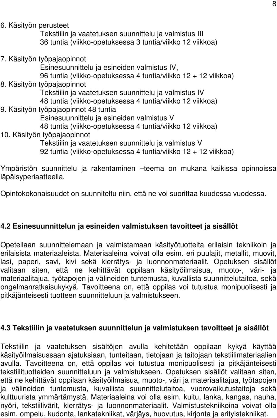 Käsityön työpajaopinnot Tekstiilin ja vaatetuksen suunnittelu ja valmistus IV 48 tuntia (viikko-opetuksessa 4 tuntia/viikko 12 viikkoa) 9.