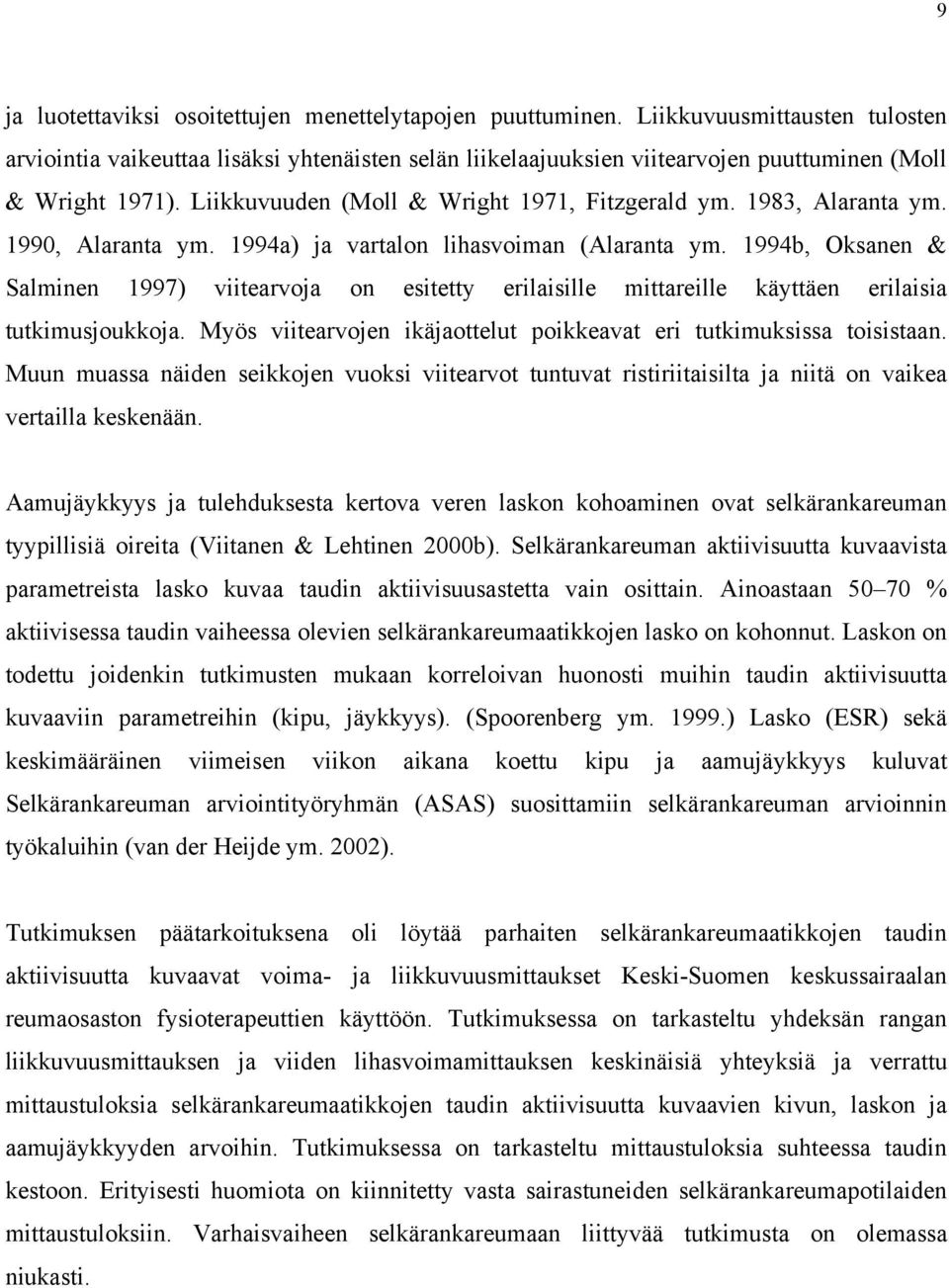 1983, Alaranta ym. 1990, Alaranta ym. 1994a) ja vartalon lihasvoiman (Alaranta ym. 1994b, Oksanen & Salminen 1997) viitearvoja on esitetty erilaisille mittareille käyttäen erilaisia tutkimusjoukkoja.
