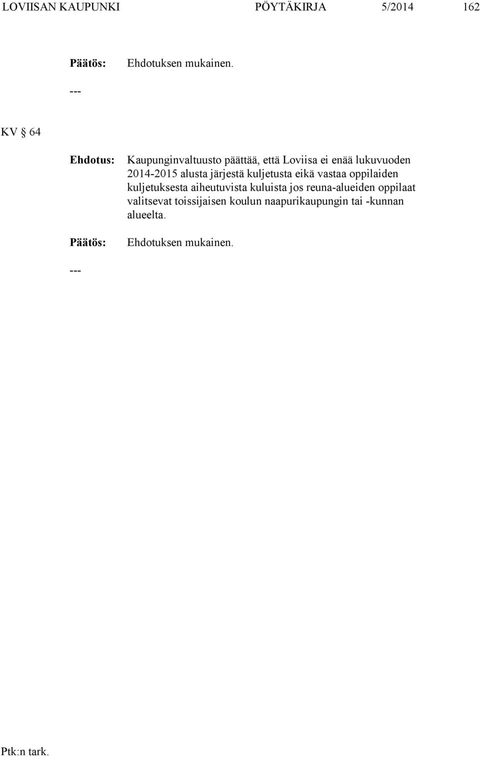 alusta järjestä kuljetusta eikä vastaa oppilaiden kuljetuksesta aiheutuvista kuluista
