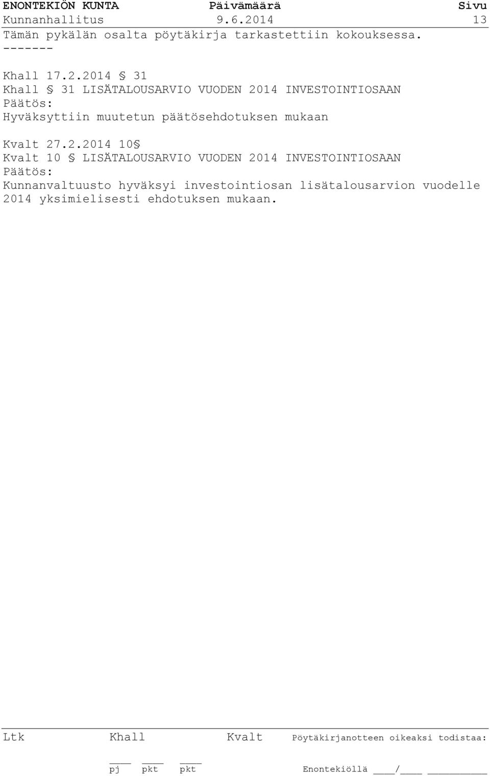 2014 31 Khall 31 LISÄTALOUSARVIO VUODEN 2014 INVESTOINTIOSAAN Päätös: Hyväksyttiin muutetun