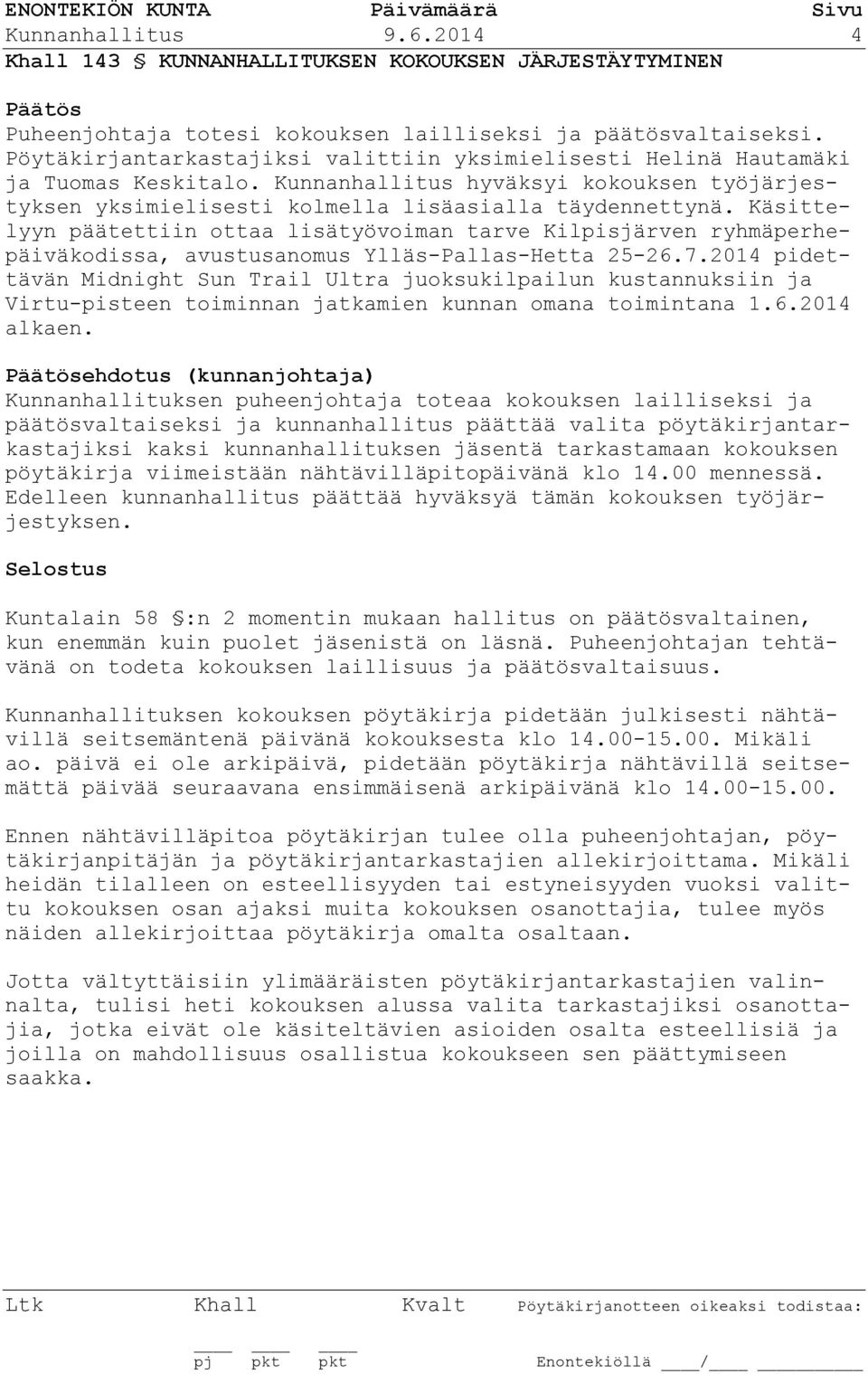 Käsittelyyn päätettiin ottaa lisätyövoiman tarve Kilpisjärven ryhmäperhepäiväkodissa, avustusanomus Ylläs-Pallas-Hetta 25-26.7.