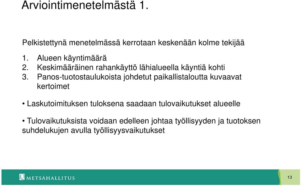 Panos-tuotostaulukoista johdetut paikallistaloutta kuvaavat kertoimet Laskutoimituksen tuloksena