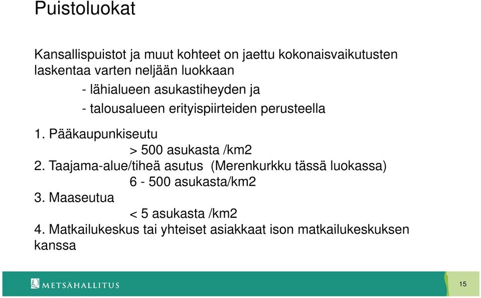 Pääkaupunkiseutu > 500 asukasta /km2 2.