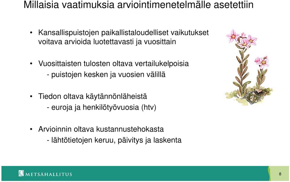 vertailukelpoisia - puistojen kesken ja vuosien välillä Tiedon oltava käytännönläheistä - euroja