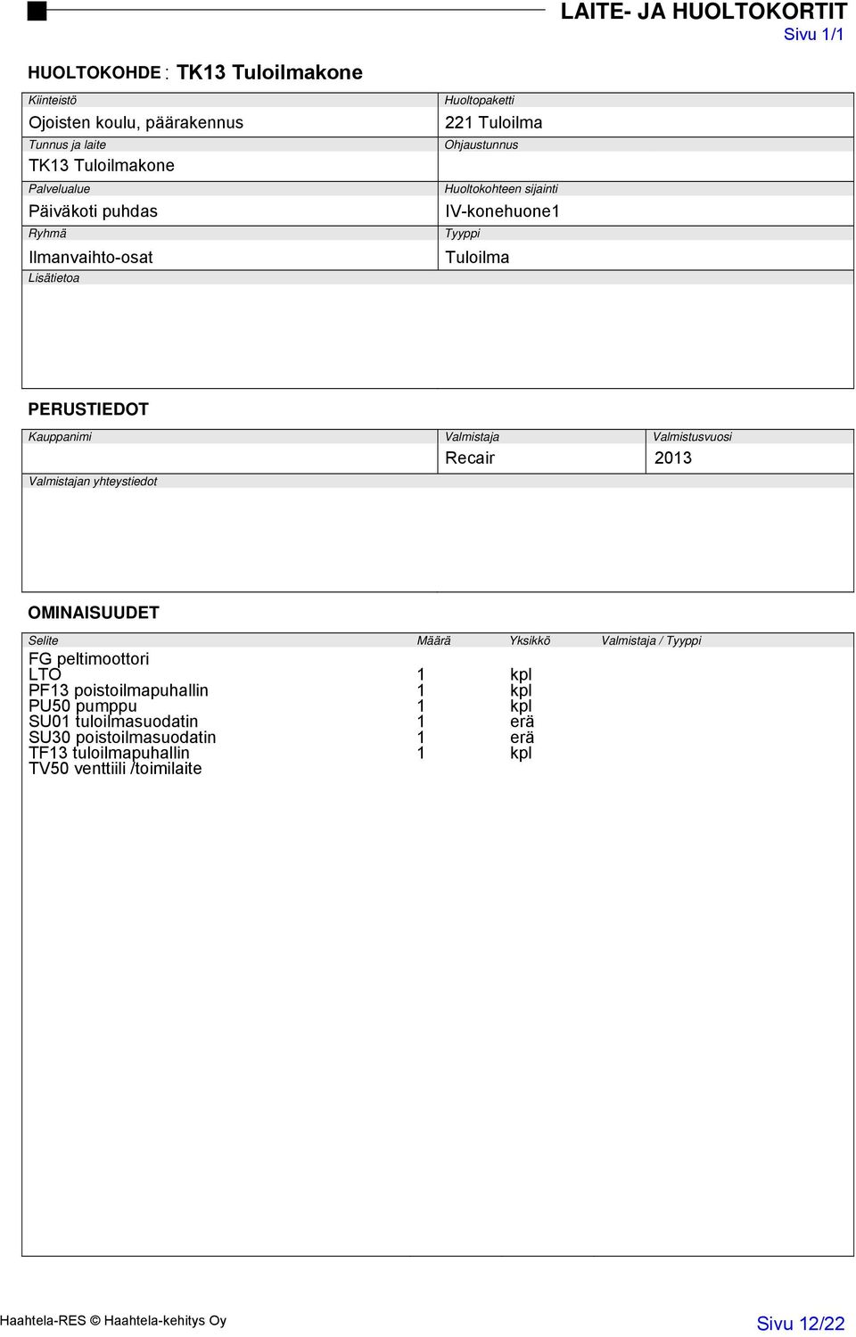 PF13 poistoilmapuhallin 1 kpl PU50 pumppu 1 kpl SU01 tuloilmasuodatin 1 erä SU30