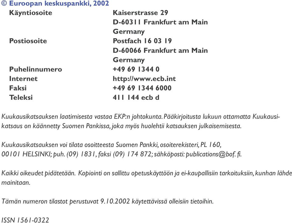 Pääkirjoitusta lukuun ottamatta Kuukausikatsaus on käännetty Suomen Pankissa, joka myös huolehtii katsauksen julkaisemisesta.