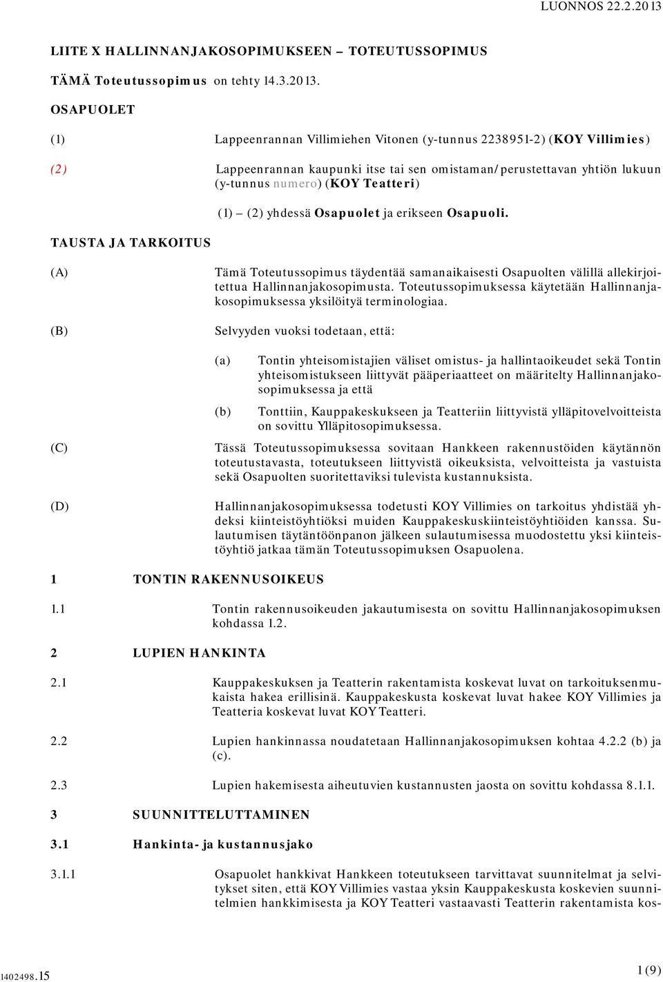 OSAPUOLET (1) Lappeenrannan Villimiehen Vitonen (y-tunnus 2238951-2) (KOY Villimies) (2) Lappeenrannan kaupunki itse tai sen omistaman/perustettavan yhtiön lukuun (y-tunnus numero) (KOY Teatteri)