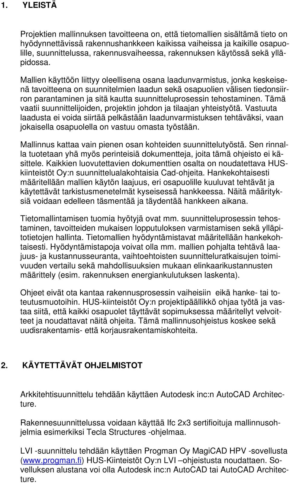 Mallien käyttöön liittyy oleellisena osana laadunvarmistus, jonka keskeisenä tavoitteena on suunnitelmien laadun sekä osapuolien välisen tiedonsiirron parantaminen ja sitä kautta suunnitteluprosessin