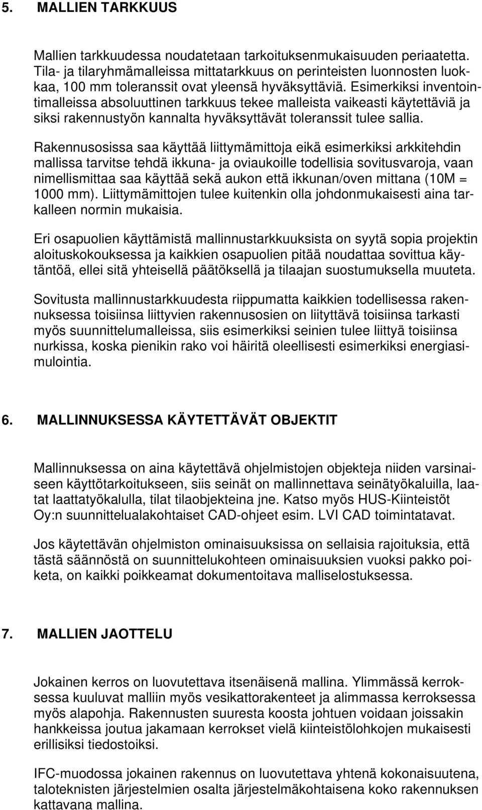 Esimerkiksi inventointimalleissa absoluuttinen tarkkuus tekee malleista vaikeasti käytettäviä ja siksi rakennustyön kannalta hyväksyttävät toleranssit tulee sallia.