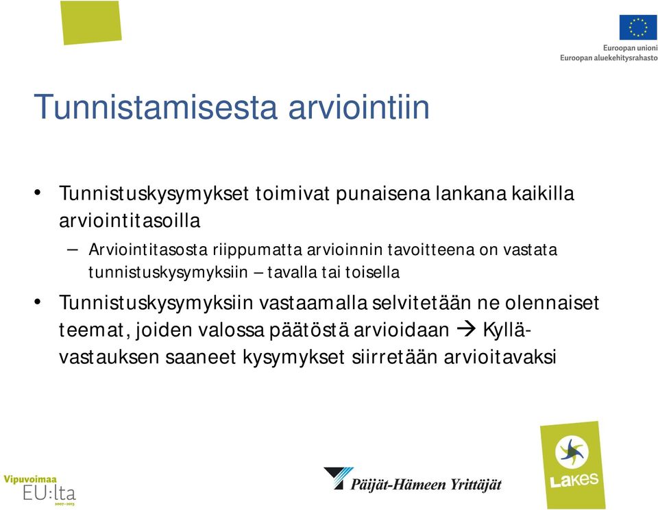 tunnistuskysymyksiin tavalla tai toisella Tunnistuskysymyksiin vastaamalla selvitetään ne