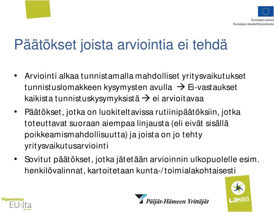 rutiinipäätöksiin, jotka toteuttavat suoraan aiempaa linjausta (eli eivät sisällä poikkeamismahdollisuutta) ja joista on jo