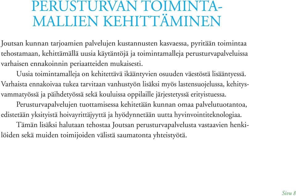 Varhaista ennakoivaa tukea tarvitaan vanhustyön lisäksi myös lastensuojelussa, kehitysvammatyössä ja päihdetyössä sekä kouluissa oppilaille järjestetyssä erityistuessa.