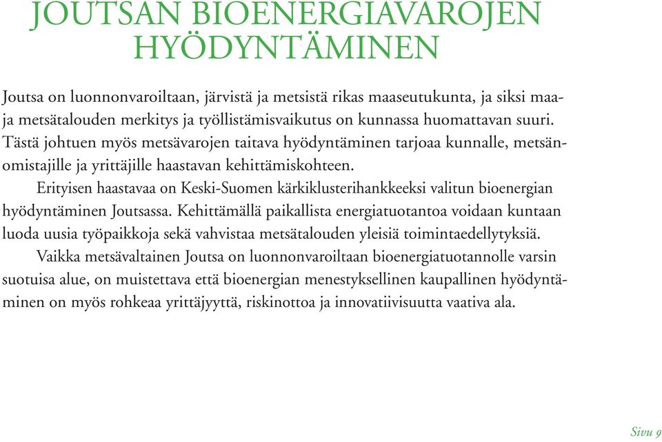 Erityisen haastavaa on Keski-Suomen kärkiklusterihankkeeksi valitun bioenergian hyödyntäminen Joutsassa.