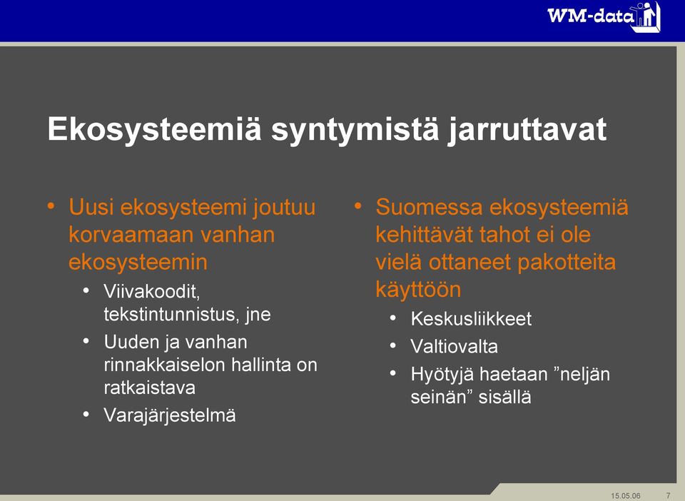 hallinta on ratkaistava Varajärjestelmä Suomessa ekosysteemiä kehittävät tahot ei ole