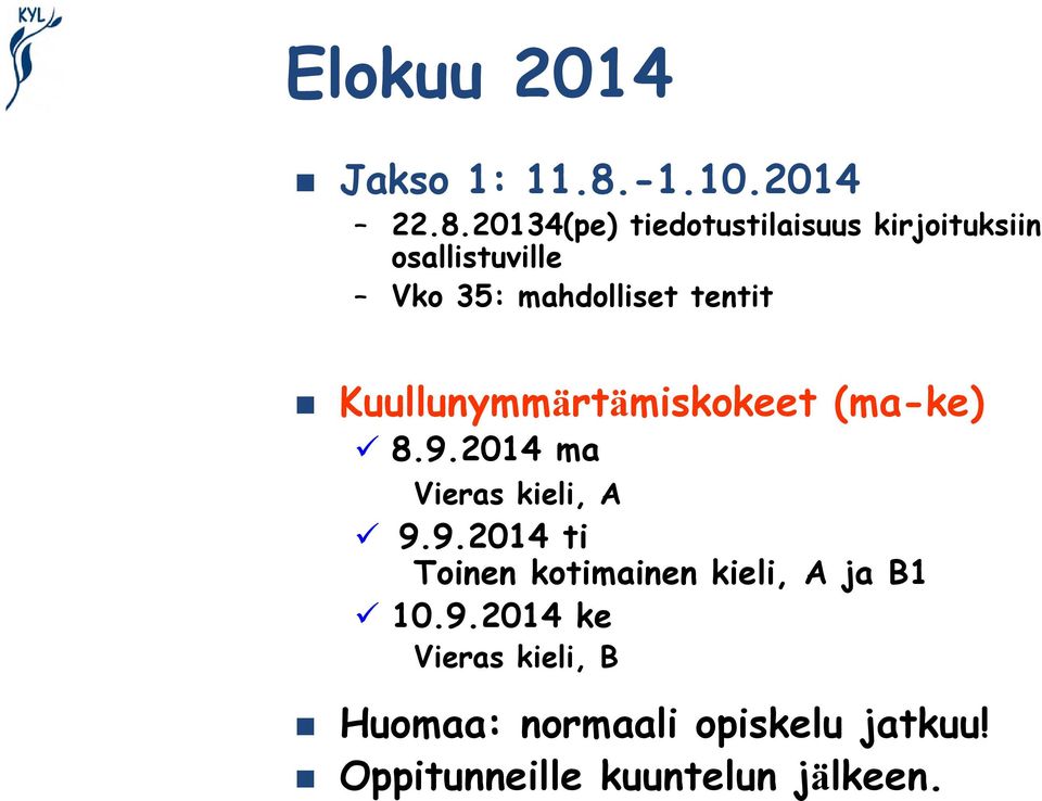 20134(pe) tiedotustilaisuus kirjoituksiin osallistuville Vko 35: mahdolliset