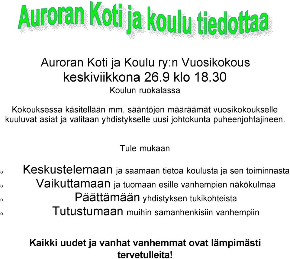 Tule mukaan o o o o Keskustelemaan ja saamaan tietoa koulusta ja sen toiminnasta Vaikuttamaan ja tuomaan esille vanhempien