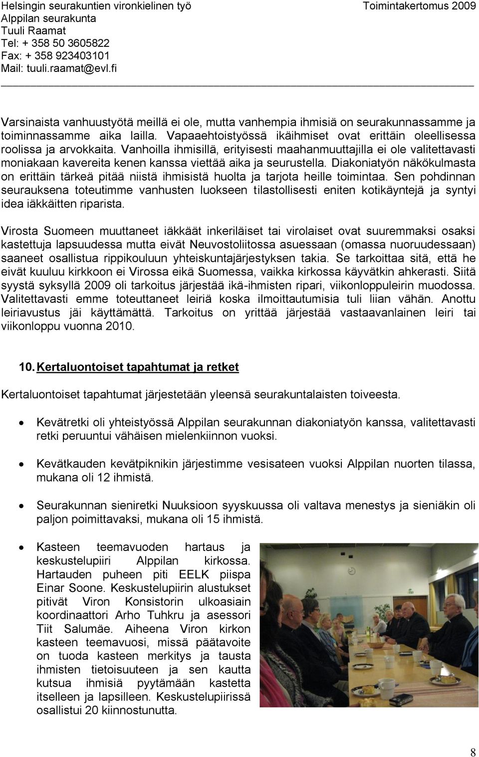 Diakoniatyön näkökulmasta on erittäin tärkeä pitää niistä ihmisistä huolta ja tarjota heille toimintaa.