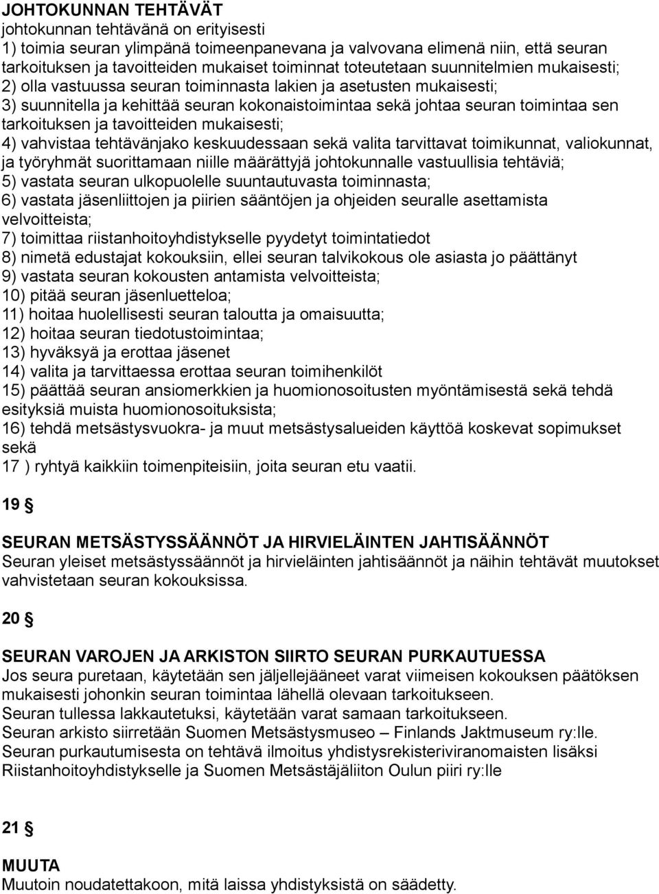 tavoitteiden mukaisesti; 4) vahvistaa tehtävänjako keskuudessaan sekä valita tarvittavat toimikunnat, valiokunnat, ja työryhmät suorittamaan niille määrättyjä johtokunnalle vastuullisia tehtäviä; 5)