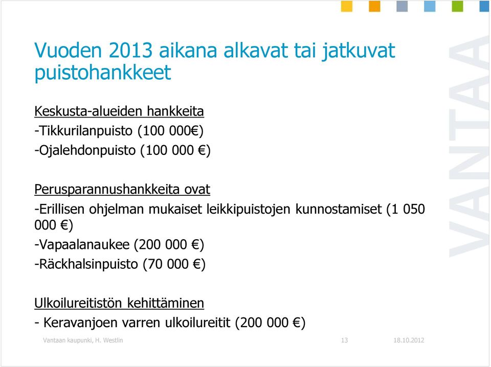 leikkipuistojen kunnostamiset (1 050 000 ) -Vapaalanaukee (200 000 ) -Räckhalsinpuisto (70 000 )