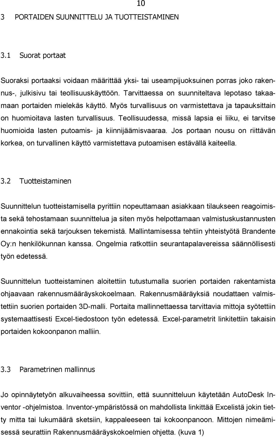 Teollisuudessa, missä lapsia ei liiku, ei tarvitse huomioida lasten putoamis- ja kiinnijäämisvaaraa.
