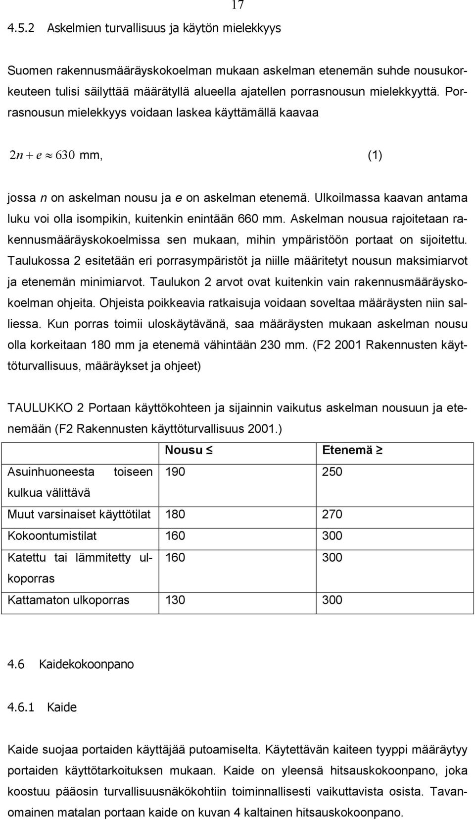 Porrasnousun mielekkyys voidaan laskea käyttämällä kaavaa 2n +e 630 mm, (1) jossa n on askelman nousu ja e on askelman etenemä.
