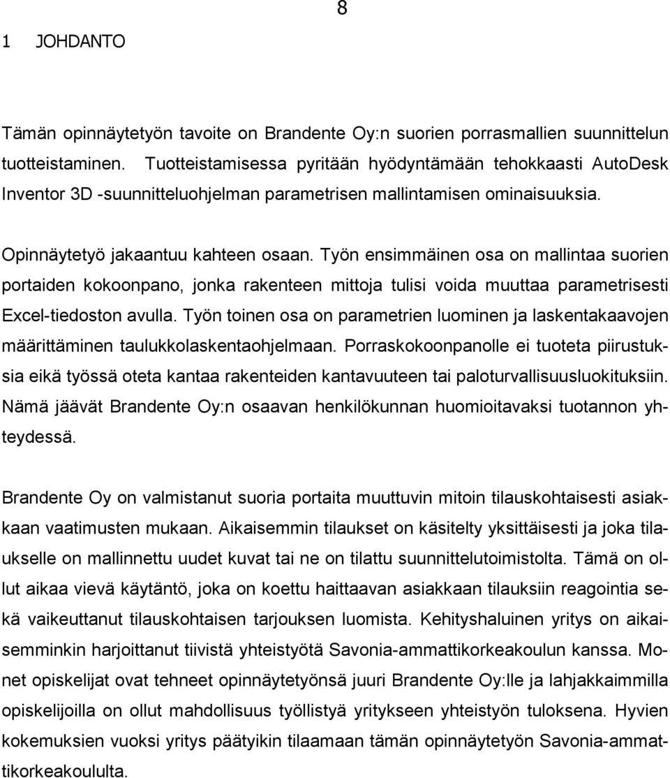 Työn ensimmäinen osa on mallintaa suorien portaiden kokoonpano, jonka rakenteen mittoja tulisi voida muuttaa parametrisesti Excel-tiedoston avulla.
