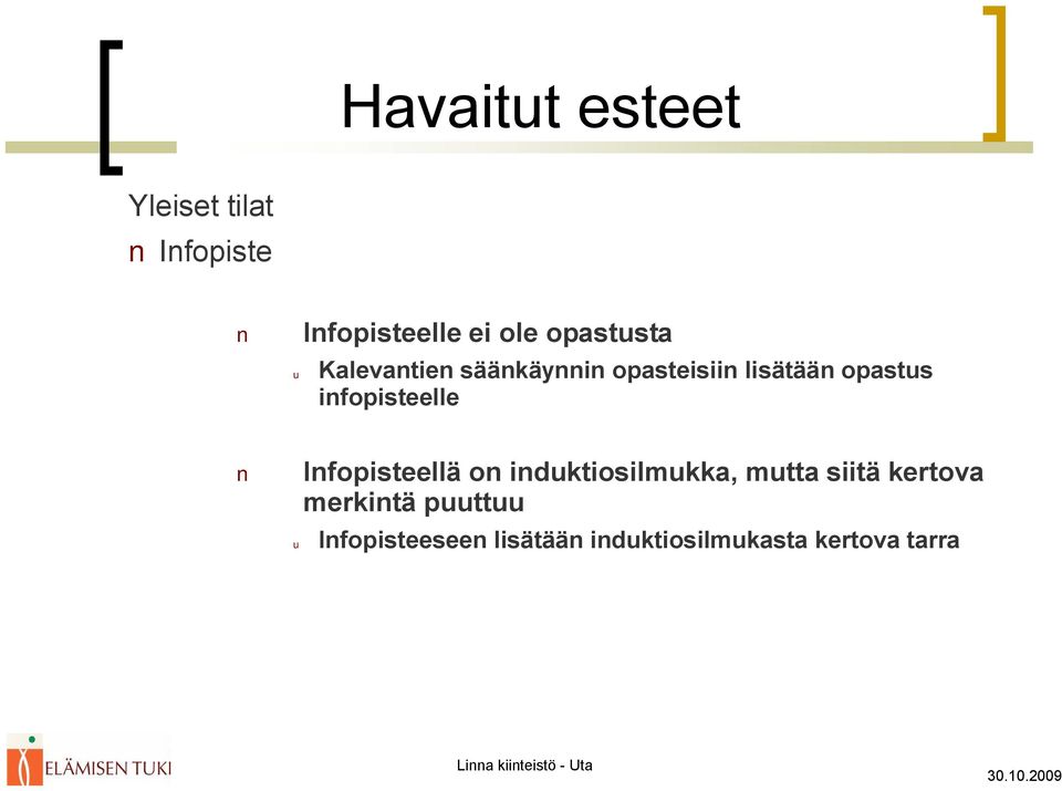 infopisteelle Infopisteellä on induktiosilmukka, mutta siitä