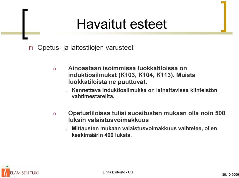 u Kannettava induktiosilmukka on lainattavissa kiinteistön vahtimestareilta.