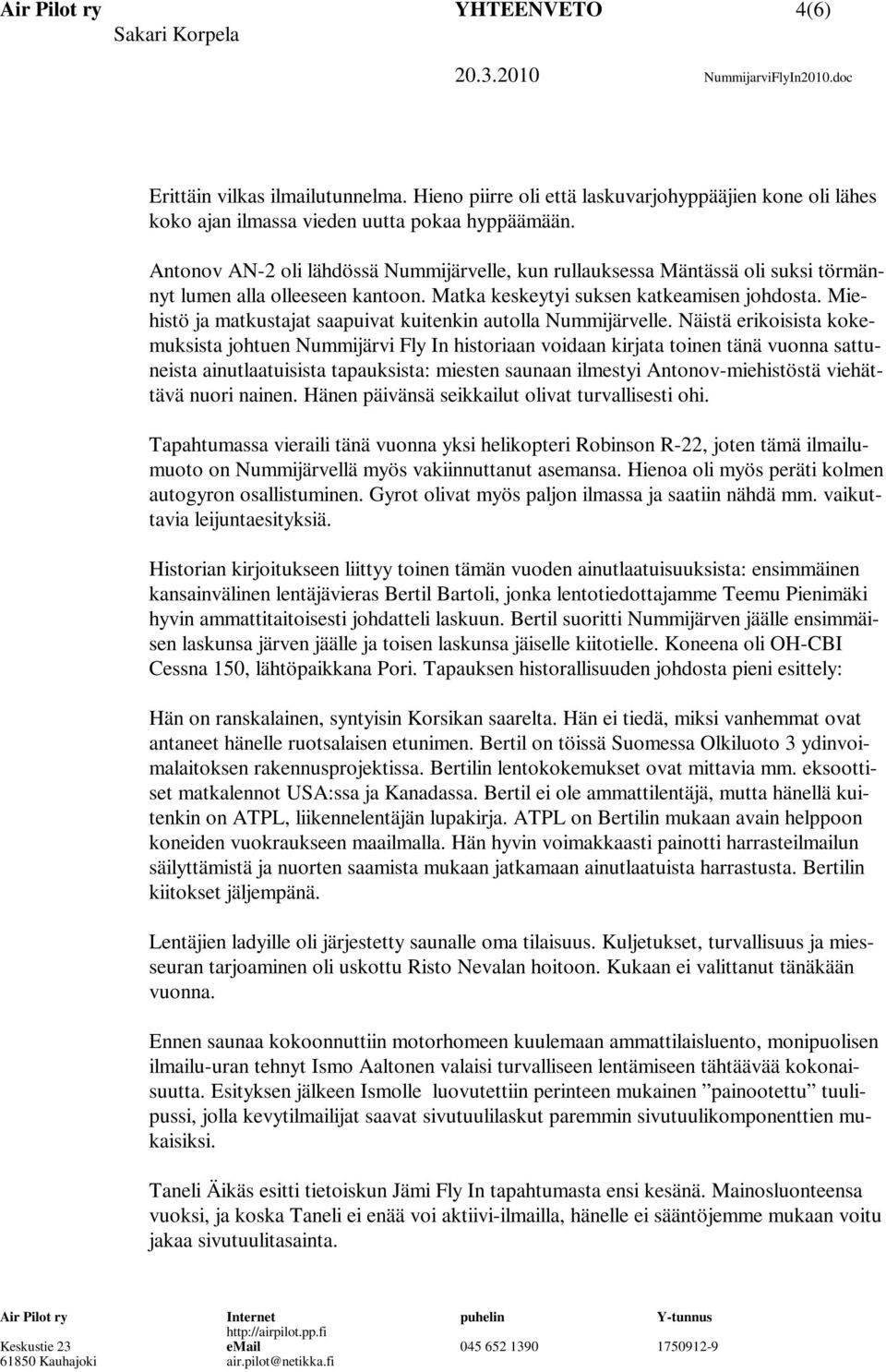 Miehistö ja matkustajat saapuivat kuitenkin autolla Nummijärvelle.