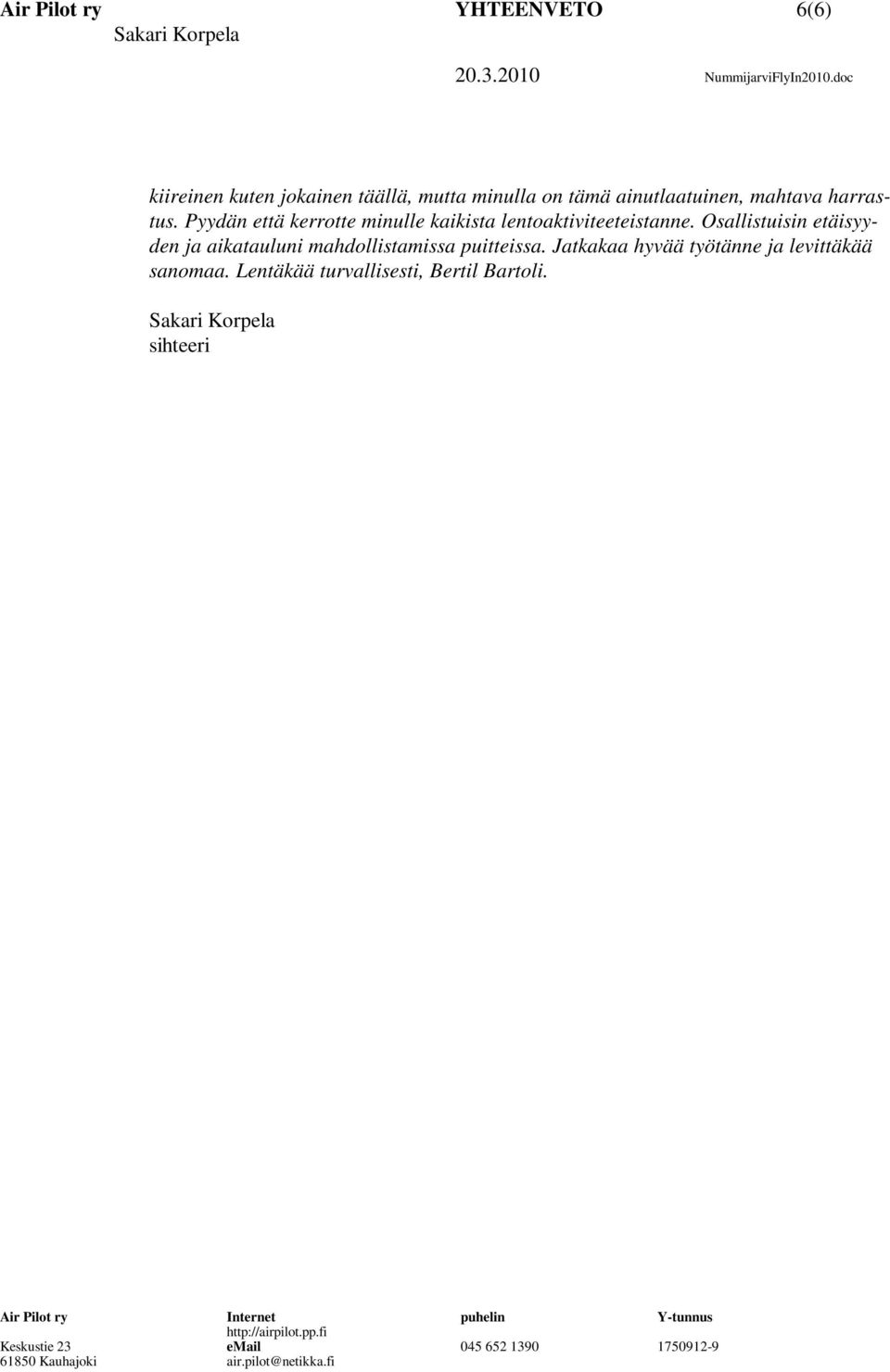 Pyydän että kerrotte minulle kaikista lentoaktiviteeteistanne.