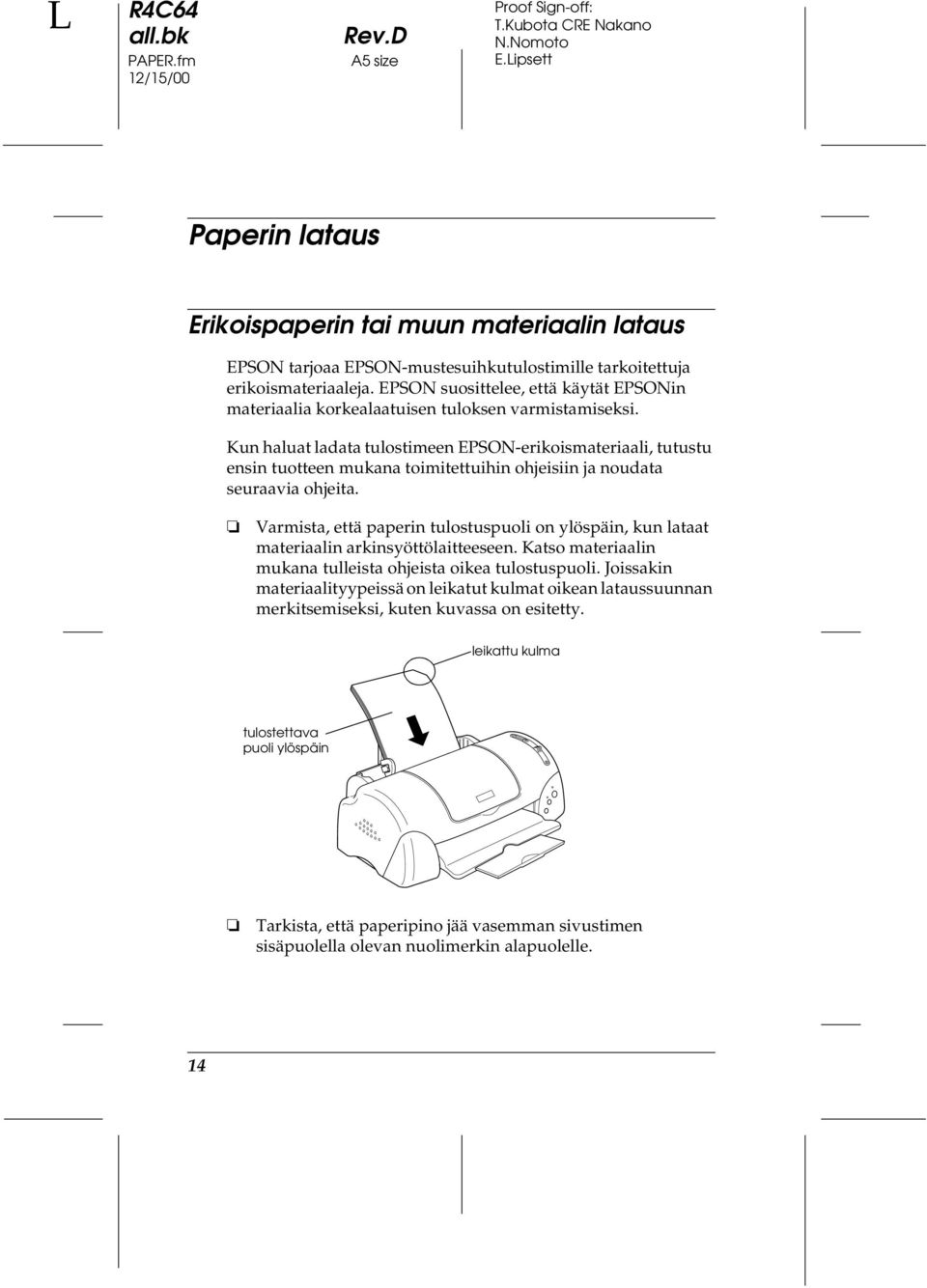 Kun haluat ladata tulostimeen EPSON-erikoismateriaali, tutustu ensin tuotteen mukana toimitettuihin ohjeisiin ja noudata seuraavia ohjeita.