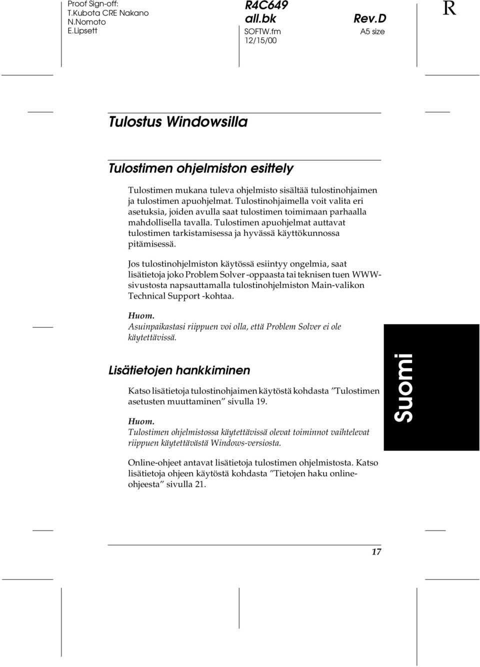 Tulostimen apuohjelmat auttavat tulostimen tarkistamisessa ja hyvässä käyttökunnossa pitämisessä.