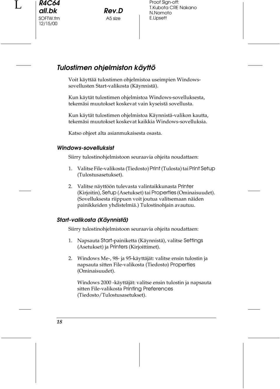 Kun käytät tulostimen ohjelmistoa Käynnistä-valikon kautta, tekemäsi muutokset koskevat kaikkia Windows-sovelluksia. Katso ohjeet alta asianmukaisesta osasta.