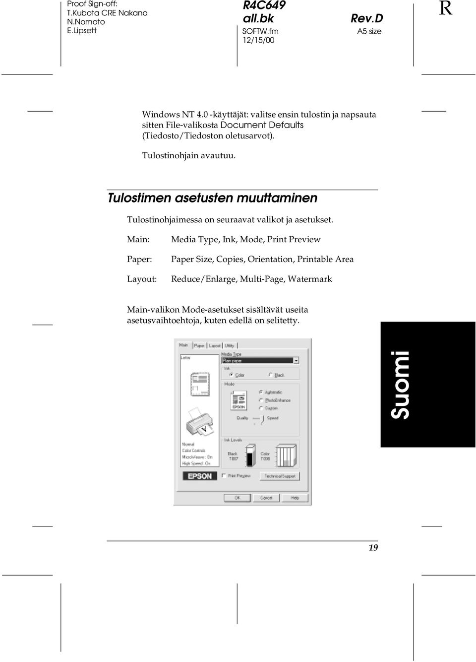 Tulostinohjain avautuu. Tulostimen asetusten muuttaminen Tulostinohjaimessa on seuraavat valikot ja asetukset.