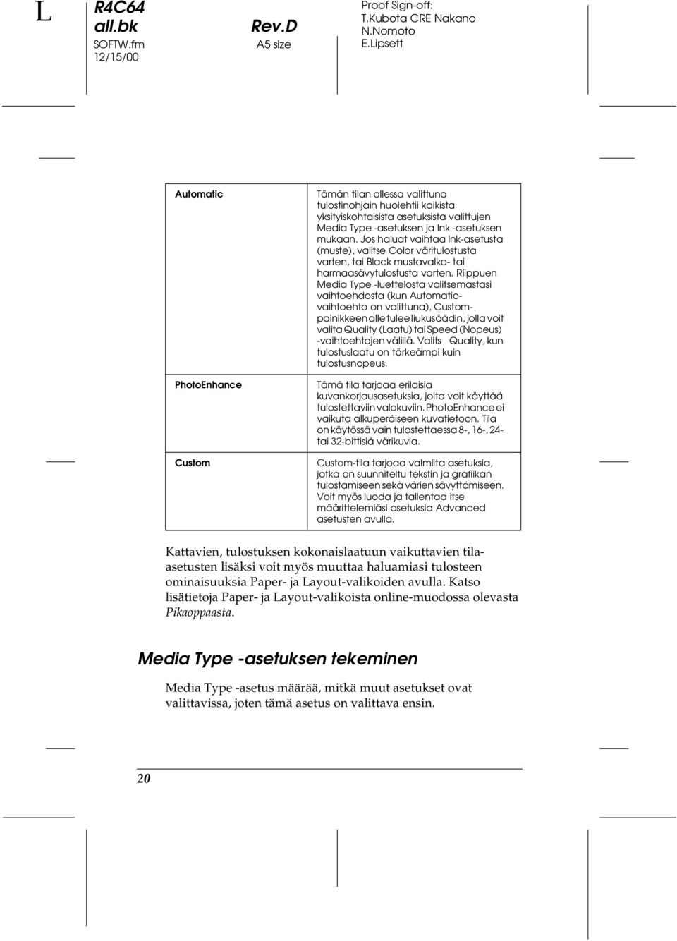 mukaan. Jos haluat vaihtaa Ink-asetusta (muste), valitse Color väritulostusta varten, tai Black mustavalko- tai harmaasävytulostusta varten.