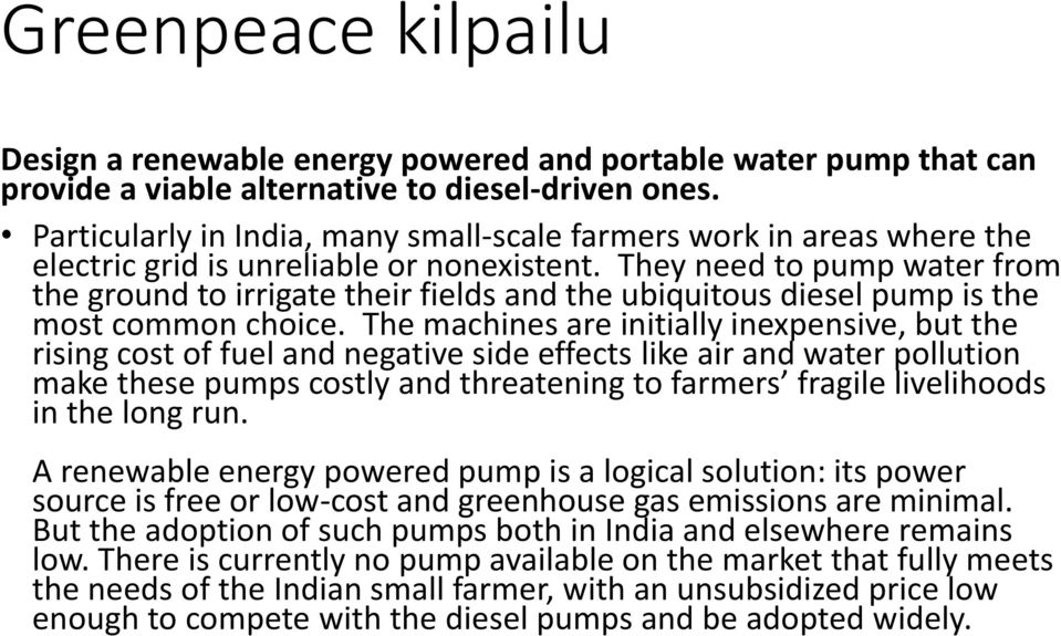 They need to pump water from the ground to irrigate their fields and the ubiquitous diesel pump is the most common choice.