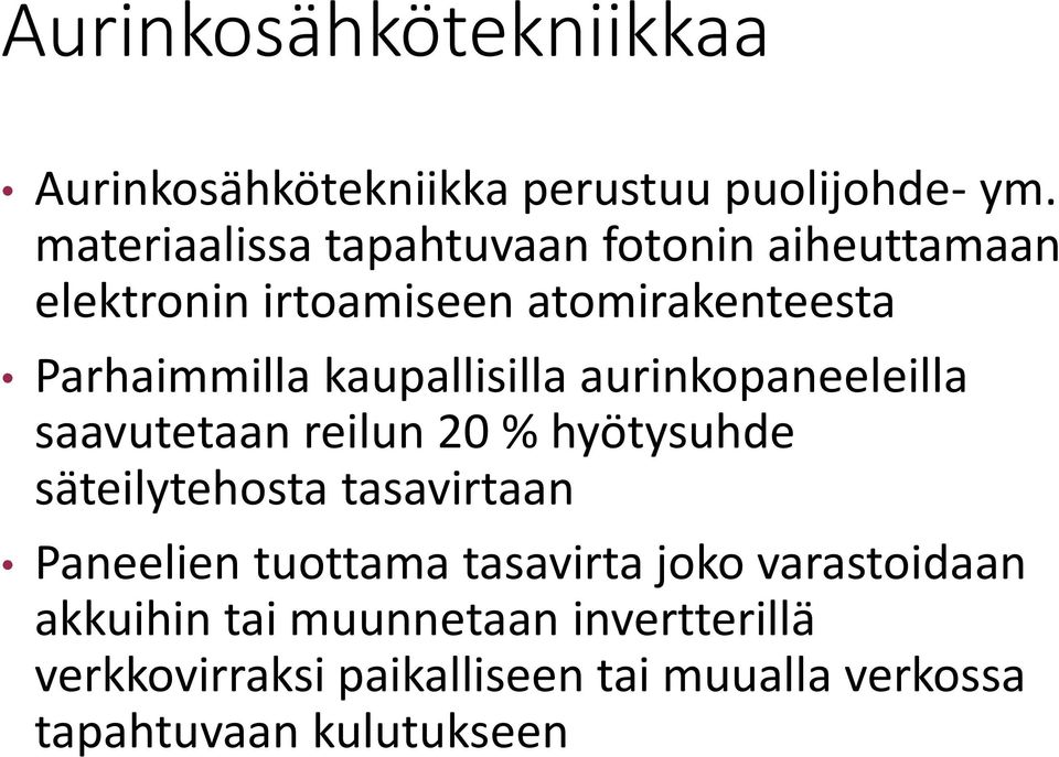 kaupallisilla aurinkopaneeleilla saavutetaan reilun 20 % hyötysuhde säteilytehosta tasavirtaan Paneelien