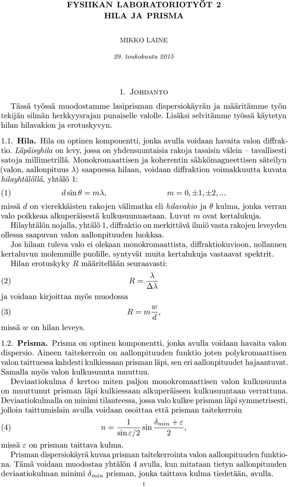 Läpäisyhila on levy, jossa on yhdensuuntaisia rakoja tasaisin välein tavallisesti satoja millimetrillä.