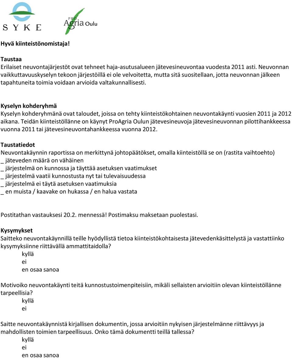 Kyselyn kohderyhmä Kyselyn kohderyhmänä ovat taloudet, joissa on tehty kiintstökohtainen neuvontakäynti vuosien 2011 ja 2012 aikana.