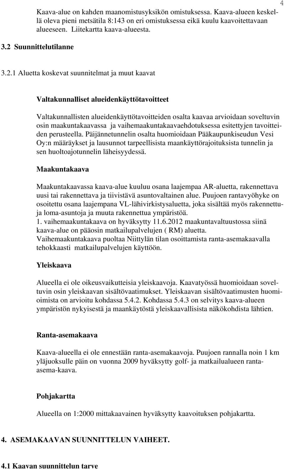 maakuntakaavassa ja vaihemaakuntakaavaehdotuksessa esitettyjen tavoitteiden perusteella.