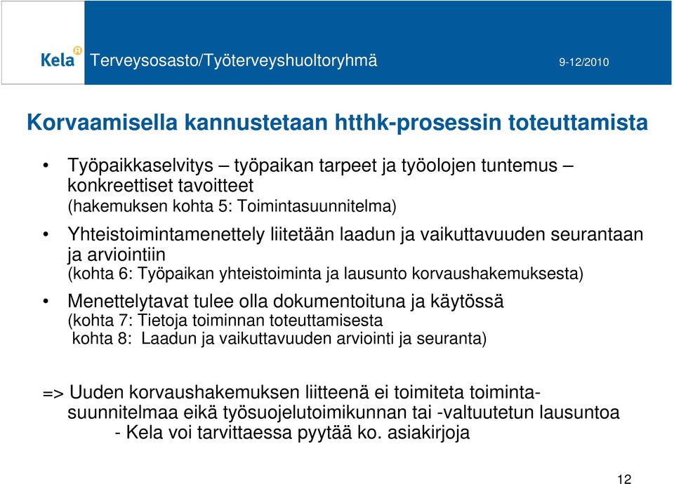 korvaushakemuksesta) Menettelytavat tulee olla dokumentoituna ja käytössä (kohta 7: Tietoja toiminnan toteuttamisesta kohta 8: Laadun ja vaikuttavuuden arviointi ja